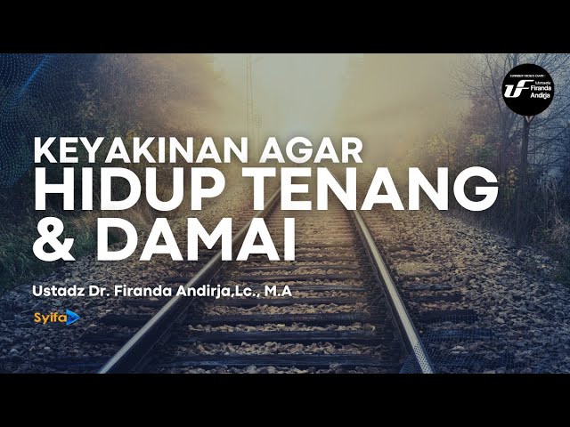 KEYAKINAN AGAR HIDUP TENANG & DAMAI _ Ustadz Dr. Firanda Andirja, Lc., M.A hafidzahullah class=