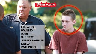 The most disturbing case EVER - Daniel Marsh