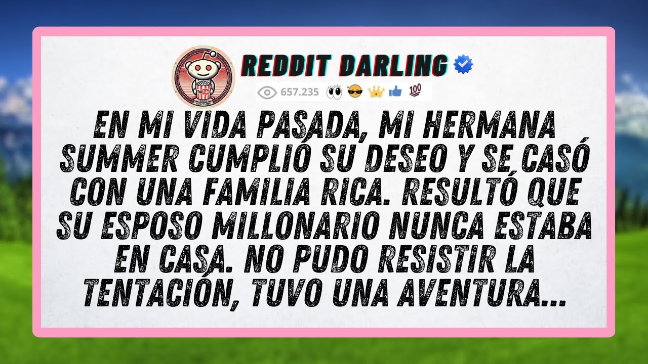 En mi vida pasada, mi hermana Summer cumplió su deseo y se casó con una familia rica. Resultó que...