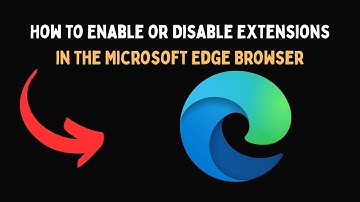 How to Enable or Disable Extensions in the Microsoft Edge Browser
