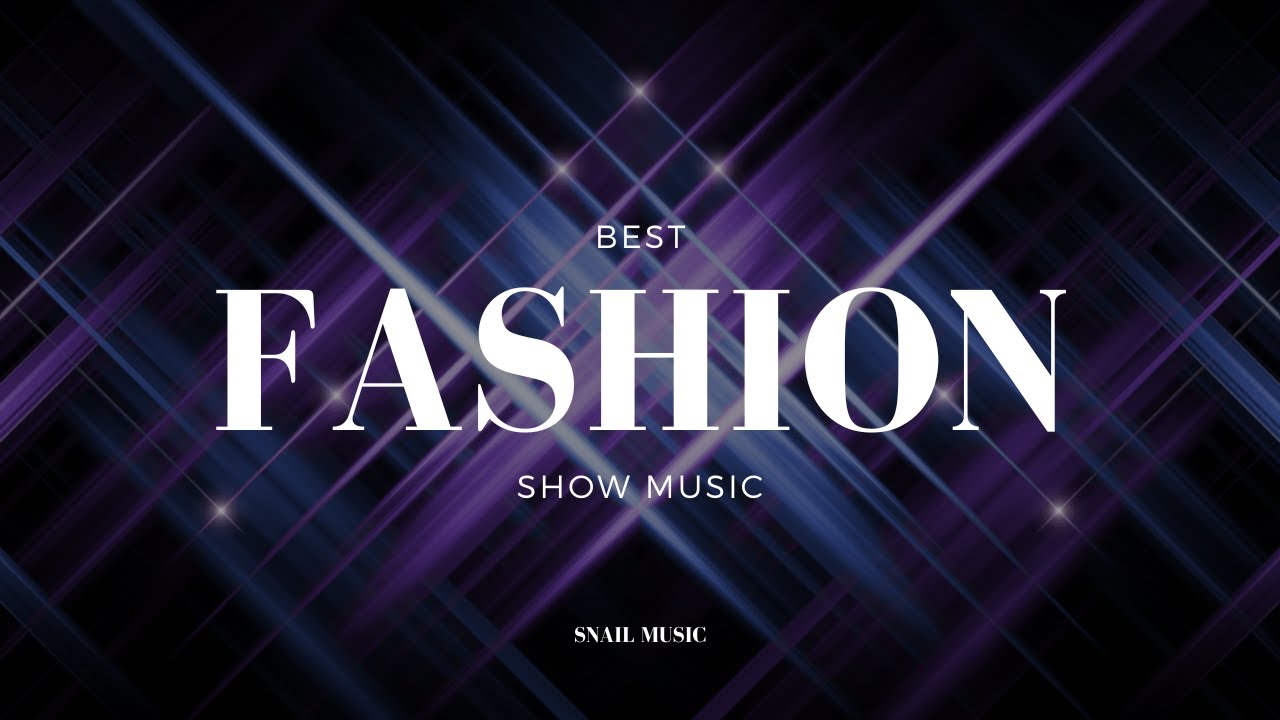 Fashion Show Music On Youtube 2026.BEST FASHION SHOW MUSIC BACKGROUND - YouTube