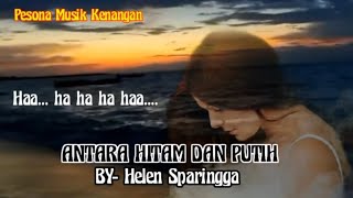 ANTARA HITAM DAN PUTIH { Helen Sparingga - Lirik }