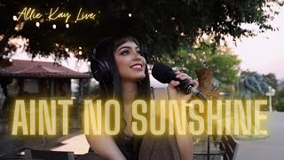 Ain’t No Sunshine - Bill Withers | Allie Kay Cover Acoustic