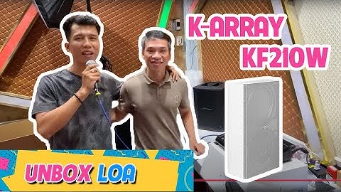 Unboxing Loa K-ARRAY KF210W - Made in Italy  - 104Tr Anh Khách đập hộp luôn