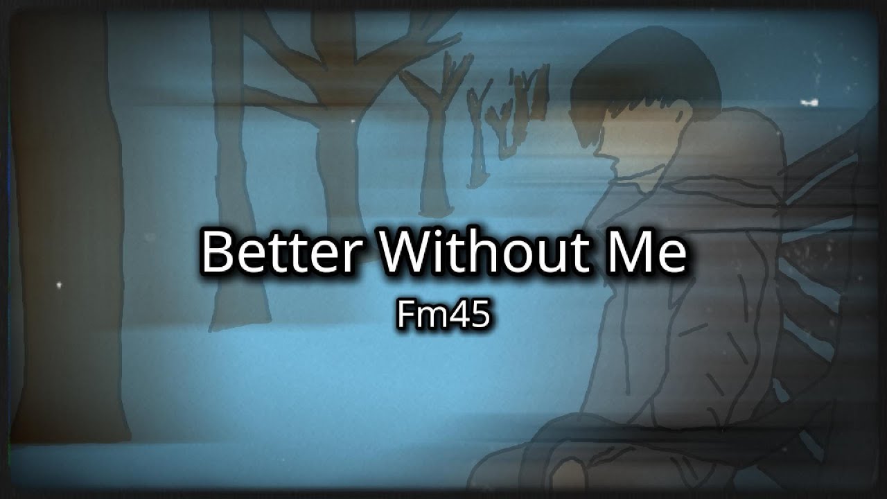 Watch Fm45 - Better Without Me on YouTube Watch Fm45 - Better Without Me on YouTube