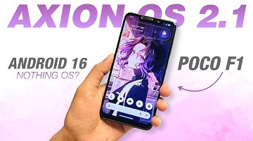POCO F1 - Axion OS v2.1 With Android 16 | Inspired From Nothing OS | Detailed Review