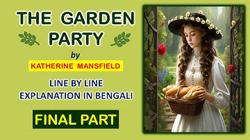 The Garden Party (Final Part) || Line by line Explanation (Bengali) || Class 11 (Semester 2)