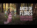 Como Fazer ARCOS DE FLORES para ENSAIOS FOTOGRÁFICOS