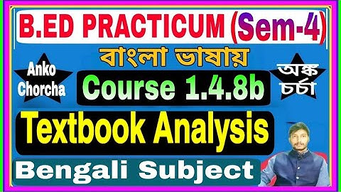 #1.4.8 B.Ed Practicum 4th sem, Bengali Subject textbook analysis, course 1.4.8b,anko chorcha