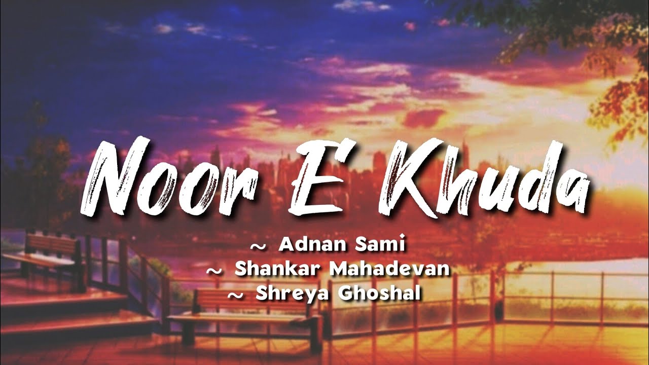 Noor E Khuda  lyrics  Adnan Sami Shankar Mahadevan Shreya Ghoshal  My Name Is Khan  LYRICS