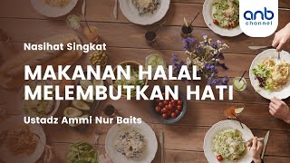 Makanan Halal Melembutkan Hati | Ustadz Ammi Nur Baits