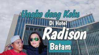 Batam, ungke deng keke di Hotel Radison #batam #radisonhotel #batam2024