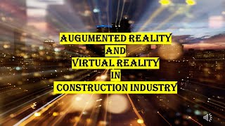 AR  & VR IN CONSTRUCTION INDUSTRY | AUGUMENTED REALITY| VIRTUAL REALITY | CIVIL| CONTRUCTION