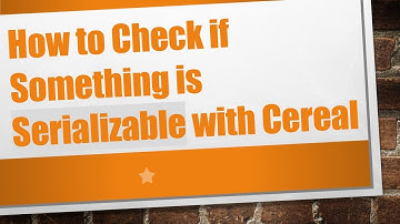 How to Check if Something is Serializable with Cereal