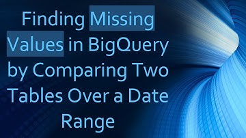 Finding Missing Values in BigQuery by Comparing Two Tables Over a Date Range