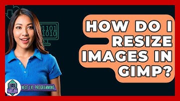 How Do I Resize Images In GIMP? - Next LVL Programming
