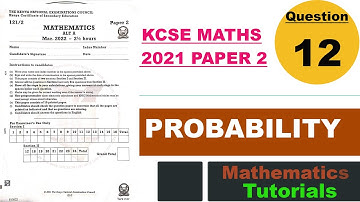 PROBABILITY | KCSE MATHS 2021 PP2 | Q12