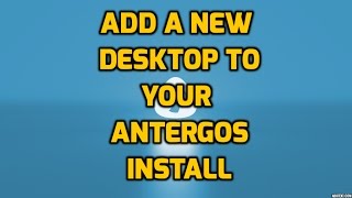 Add a New Desktop to your Antergos Install