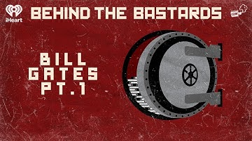 Part One: The Ballad of Bill Gates | BEHIND THE BASTARDS