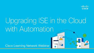 Upgrading ISE in the Cloud with Automation