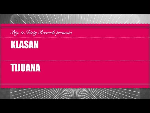 Klasan - Tijuana [Big & Dirty Recordings]