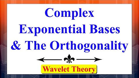 Complex Exponential Bases & The Orthogonality | Wavelet Theory | Advanced Digital Signal Processing