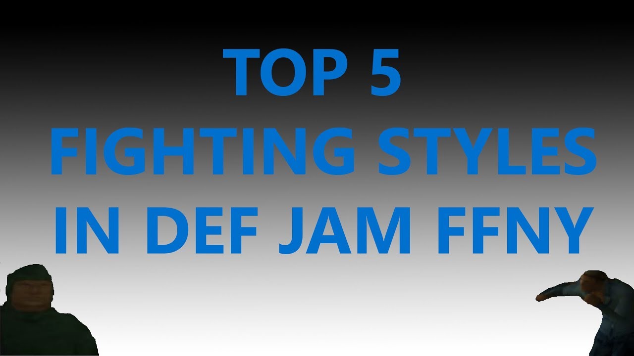 My Top 5 Fighting Styles In Def Jam Fight For