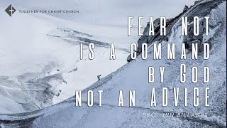 FEAR NOT is a command by God not ADVICE