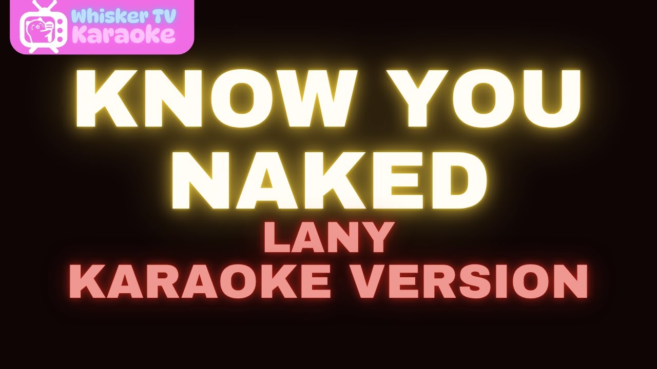 Know You Naked – LANY (Karaoke Version) Know You Naked – LANY (Karaoke Version)