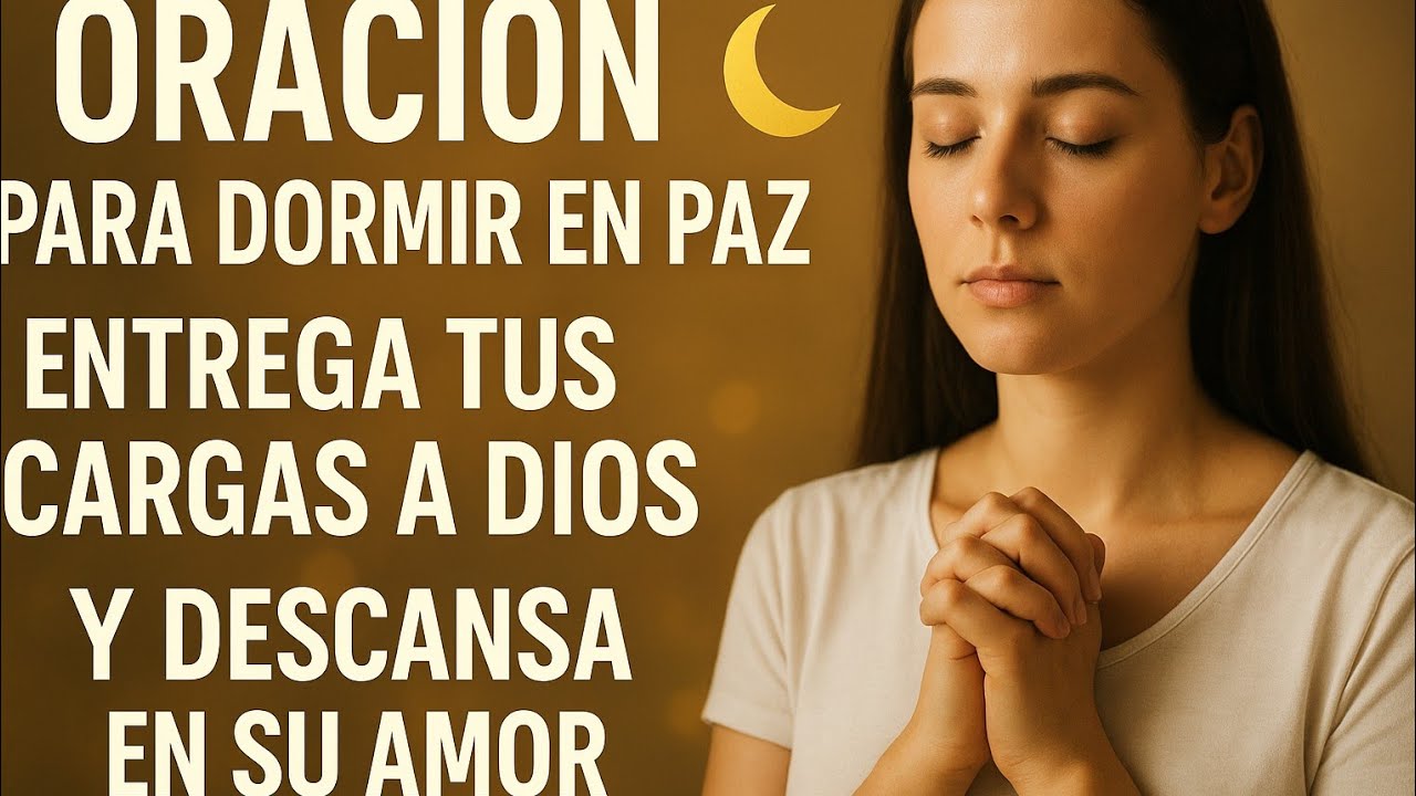 Oración para Dormir en Paz 🌙 Entrega tus Cargas a Dios y Descansa en Su ...