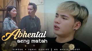 ABHENTAL AING MATAH || Iqbal GhaniZz || Mr music