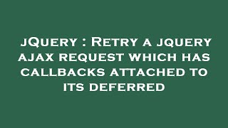 jQuery : Retry a jquery ajax request which has callbacks attached to its deferred
