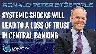 Ronald-Peter Stöeferle: Systemic Shocks will Lead to a Loss of Trust in Central Banking