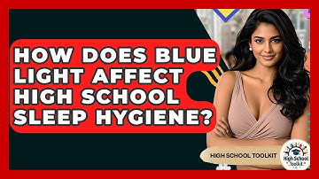 How Does Blue Light Affect High School Sleep Hygiene? - High School Toolkit