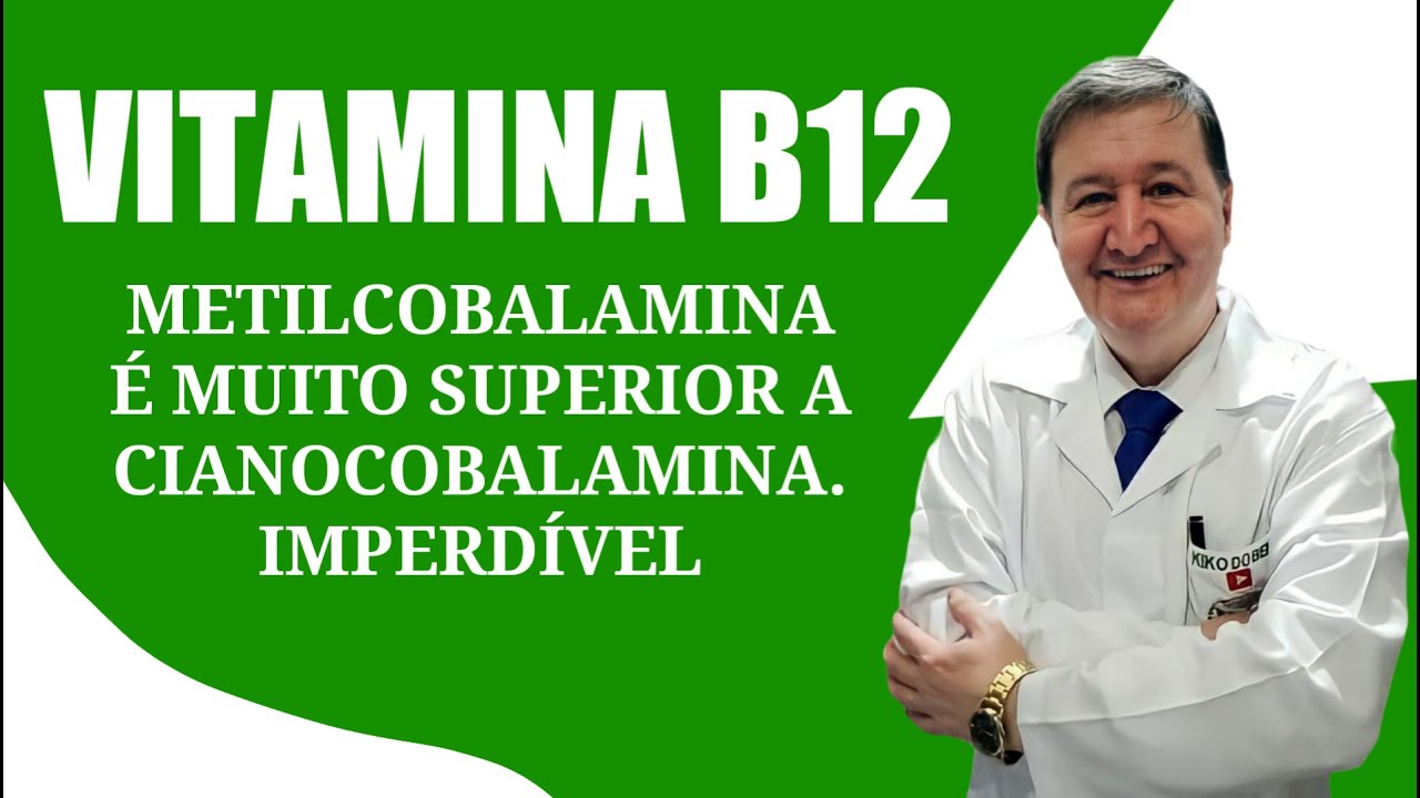 VITAMINA B12 METILCOBALAMINA É MUITO SUPERIOR A CIANOCOBALAMINA IMPERDÍVEL COM DR KIKO DO BEM VITAMINA B12 METILCOBALAMINA É MUITO SUPERIOR A CIANOCOBALAMINA IMPERDÍVEL COM DR KIKO DO BEM