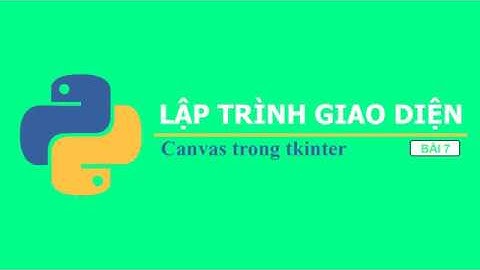 [Tkinter - Python] Bài 7: Canvas trong tkinter