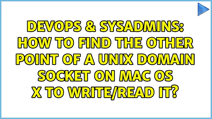 How to find the other point of a Unix domain socket on Mac OS X to write/read it?