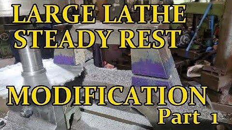 LARGE LATHE STEADY REST MAJOR MODIFICATION .  Part 1 .