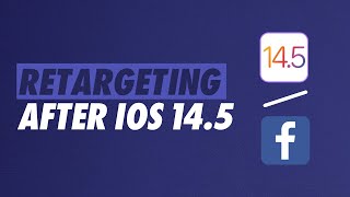How To Retarget On Facebook Ads After iOS 14.5 Changes