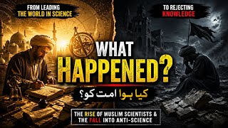 From Leading Science to Rejecting It… What Happened to Muslims? | Golden Age to Silence 