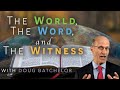 “The World, The Word & The Witness“ | Doug Batchelor