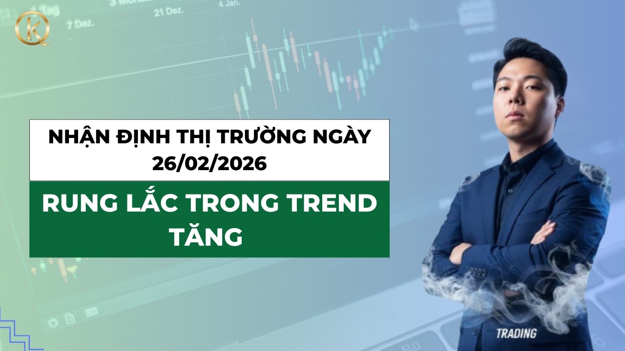 Nhận định thị trường ngày 26/2/2026: Rung lắc trong trend tăng - YouTube