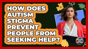 How Does Autism Stigma Prevent People From Seeking Help? - Answers About Autism