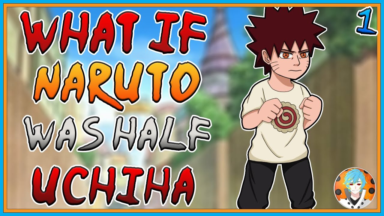 What If Naruto Was Half Uchiha| Part 1| Naruto What If
