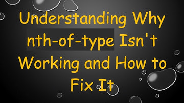 Understanding Why nth-of-type Isn