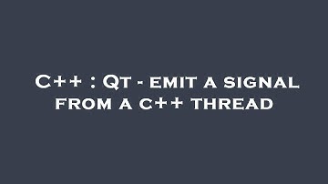 C++ : Qt - emit a signal from a c++ thread