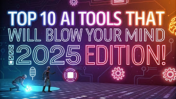 Top Ten AI Tools that will Blow Your Mind (2025)