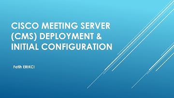 Cisco Meeting Server (CMS): Deployment & Initial Configuration