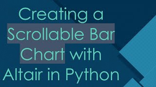 Creating a Scrollable Bar Chart with Altair in Python