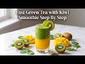 Fast Green Tea with Kiwi Smoothie Step By Step Visual Guide